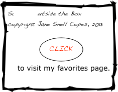 Science Outside the Box
copyright Jane Snell Copes, 2013

                  ￼
    to visit my favorites page.